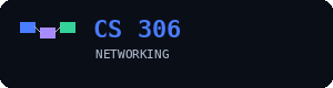 CS 306 Networking